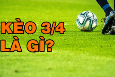 Kèo chấp 3/4 là gì? So sánh kèo chấp 1/4 và kèo 3/4 trái