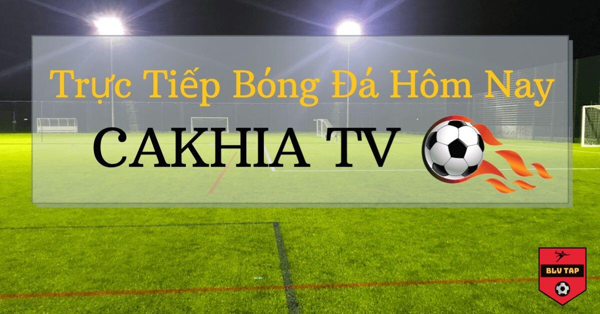 Link xem Cakhia TV trực tiếp bóng đá