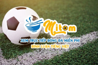 Trực tiếp bóng đá Mitom – Link vào MitomTV cập nhật mới nhất