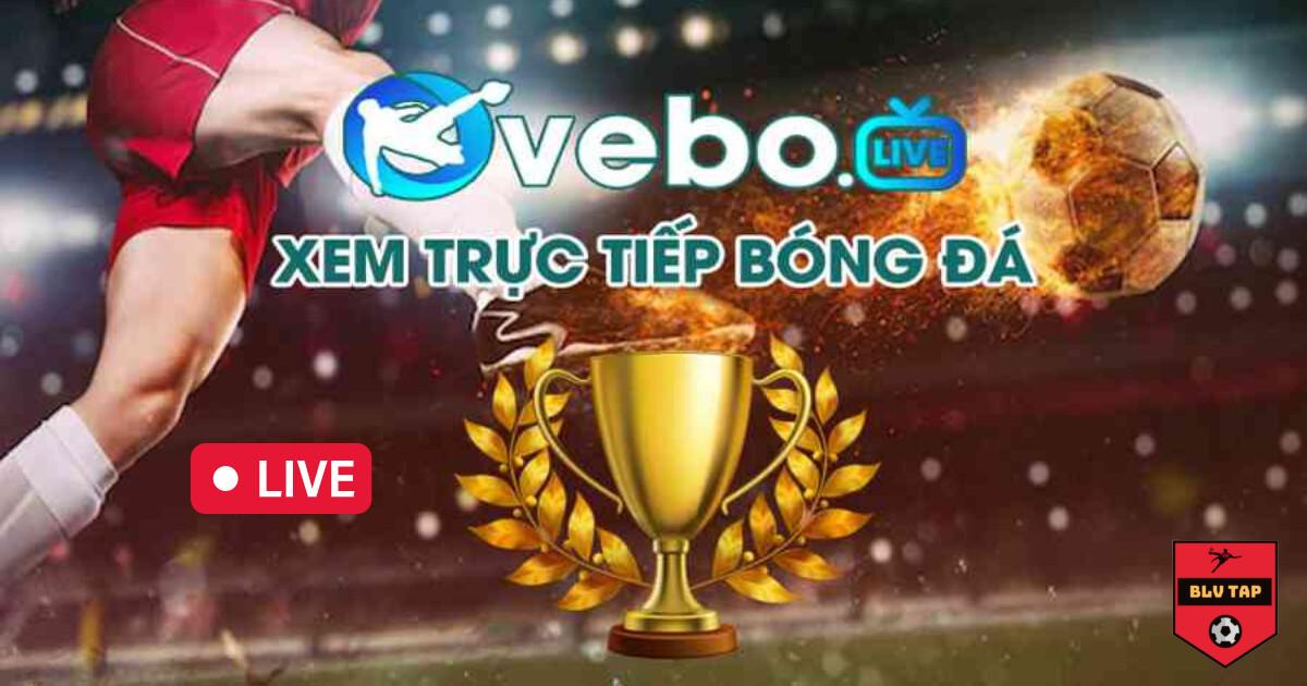 Tổng quan về kênh trực tiếp bóng đá Vebo