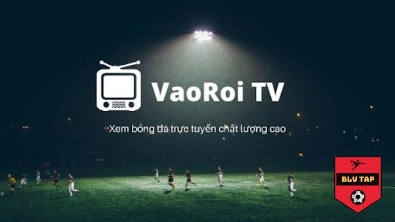 Vì sao nên chọn xem trực tiếp bóng đá tại Vaoroi TV?
